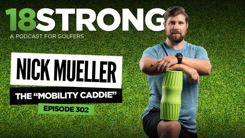 302: Nick Mueller: How to Create Mobility That You Can Take to the Golf ...